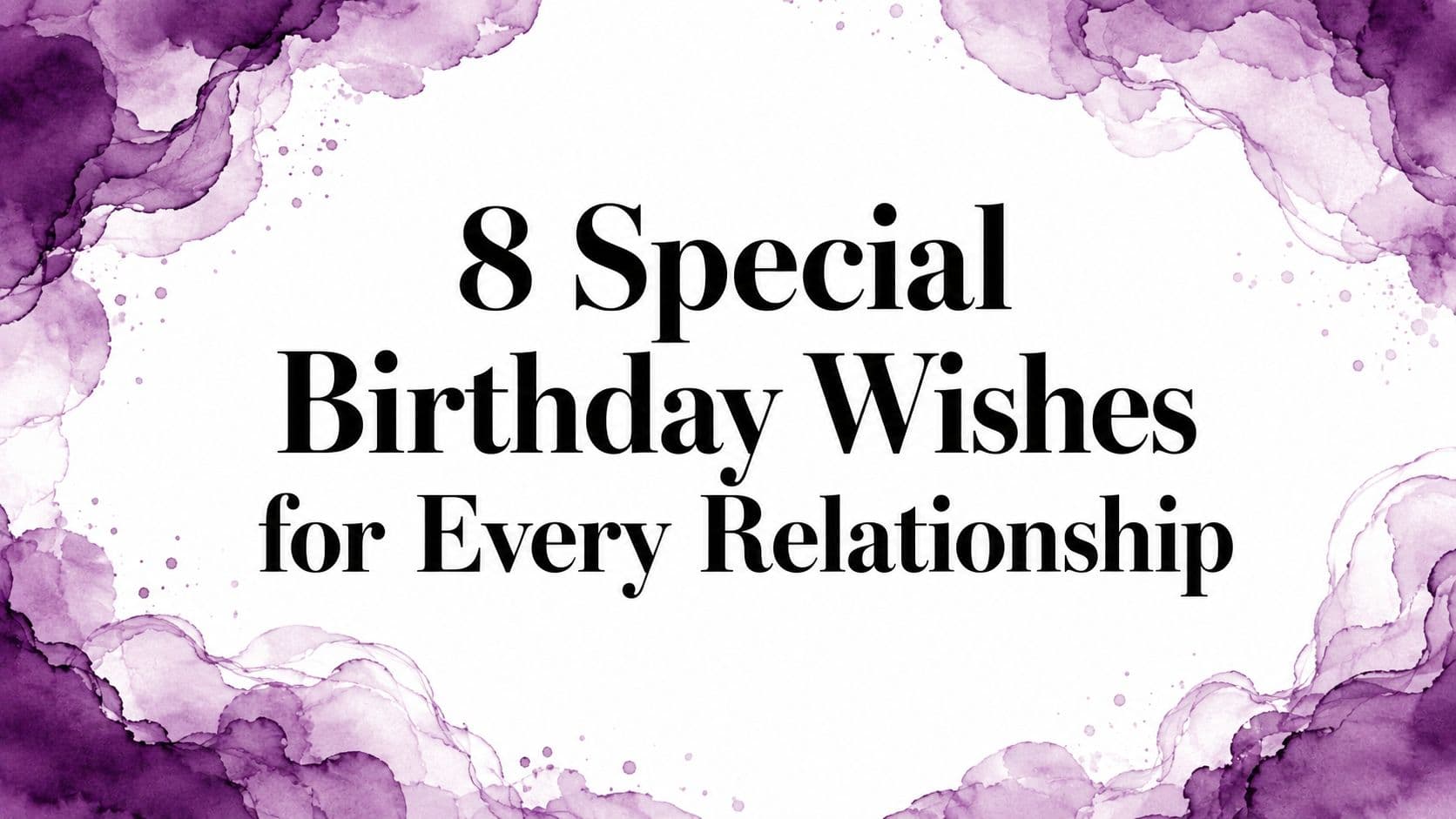 8 Special Birthday Wishes for Every Relationship