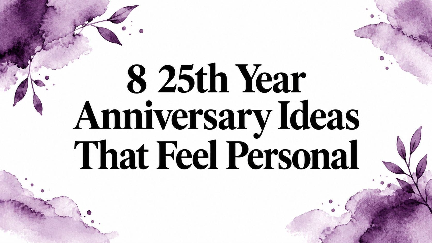 8 25th Year Anniversary Ideas That Feel Personal