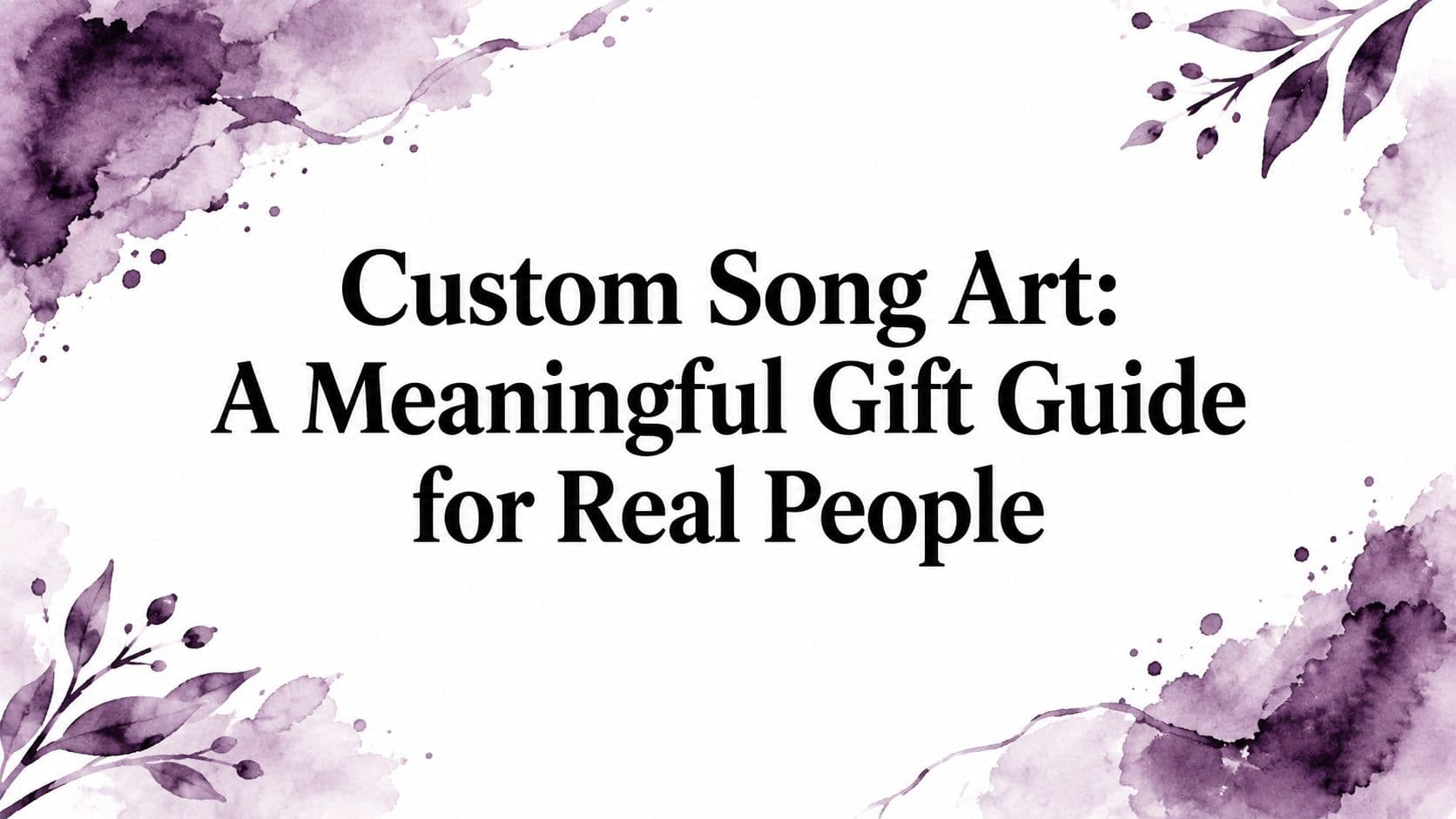 Custom Song Art: A Meaningful Gift Guide for Real People