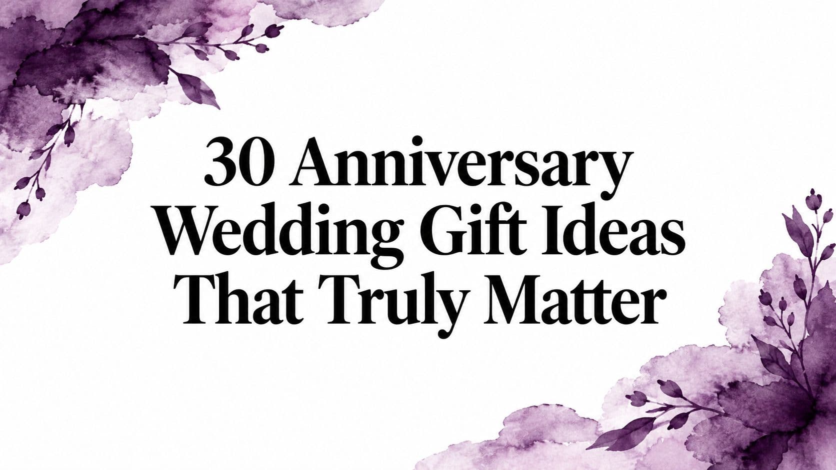 30 Anniversary Wedding Gift Ideas That Truly Matter